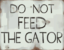 "Do not Feed the Gator" Sign